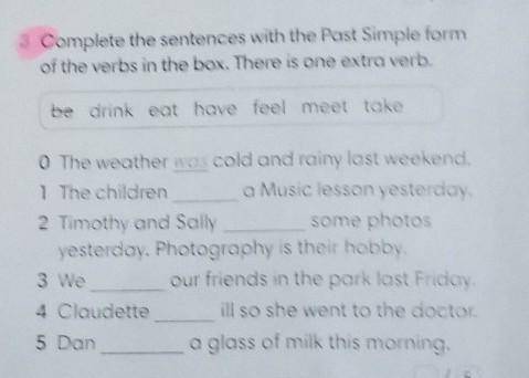 3 Complete the sentences with the Past Simple form of the verbs in the box. There is one extra verb.