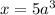 x=5a^{3}