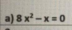Решите уравнение:8x^2-x=0​