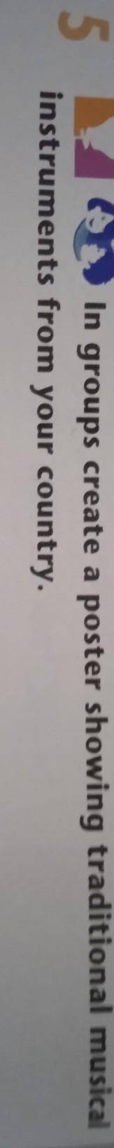 5 In groups create a poster showing traditional musicalinstruments from your country.