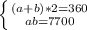 \left \{ {{(a + b) * 2 =360} \atop {ab=7700}} \right.