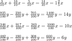 \frac{3}{10}x+\frac{16}{10}x-\frac{5}{10}x=\frac{14}{10}x=1\frac{2}{5}x\\\\\frac{925}{100}y-\frac{230}{100}y+\frac{705}{100}y=\frac{1400}{100}y=14y\\\\\frac{346}{100}x+\frac{917}{100}x-\frac{263}{100}x=\frac{1000}{100}x=10x\\\\\frac{482}{100}y-\frac{190}{100}y+\frac{308}{100}y=\frac{600}{100}y=6y