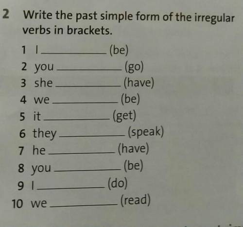 2 you 2 Write the past simple form of the irregulaverbs in brackets.11(be)(go)3 she(have)4 we(be)5 i