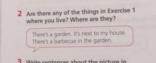 2 Are there any of the things in Exercise 1 where you live? Where are they?There's a garden. It's ne