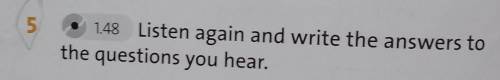 51.48 Listen again and write the answers tothe questions you hear.​