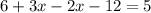 6 + 3x - 2x - 12 = 5