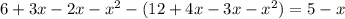 6 + 3x - 2x - x {}^{2} - (12 + 4x - 3x - x {}^{2} ) = 5 - x