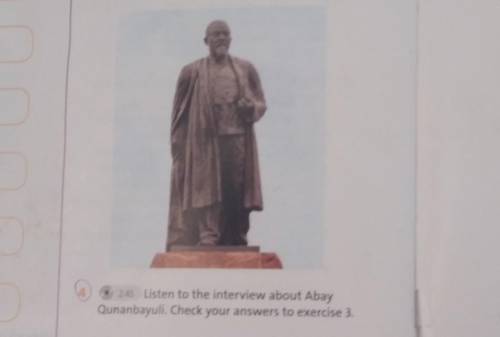 Listen to the interview about Abay Qunanbayuli. Check your answers to exercise 3.​