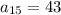 a _ {15} = 43