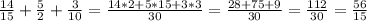 \frac{14}{15} +\frac{5}{2} +\frac{3}{10} =\frac{14*2+5*15+3*3}{30} =\frac{28+75+9}{30}=\frac{112}{30}=\frac{56}{15}