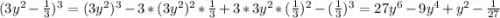 (3y^2-\frac{1}{3})^3=(3y^2)^3-3*(3y^2)^2*\frac{1}{3}+3*3y^2*(\frac{1}{3})^2-(\frac{1}{3})^3=27y^6-9y^4+y^2-\frac{1}{27}