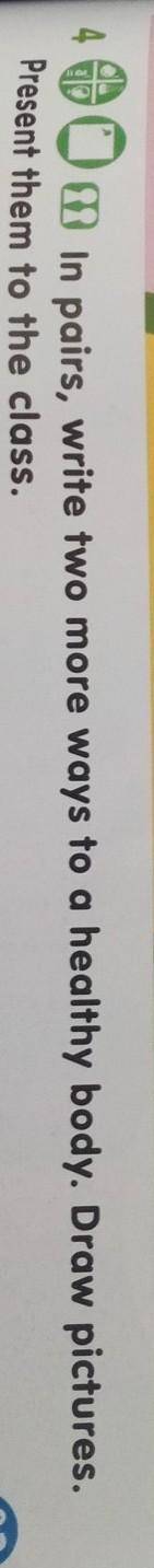 4 O ,in pairs, write two more ways to a healthy body.кто сделает ​