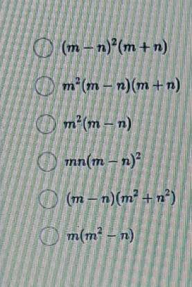 M(m^3-n^3)-n^2(m^2-mn)разложите на множители многочлен есть варианты ответа ​