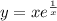 y=xe^{\frac{1}{x} }