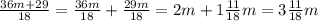 \frac{36m+29}{18}= \frac{36m}{18}+\frac{29m}{18}=2m+1\frac{11}{18}m=3\frac{11}{18}m