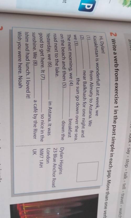 2 Write a verb from exercise 1 in the past simple in each gap. More than one verb mightfitin a Hi, D