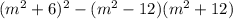 (m^{2} + 6)^{2} - (m^{2} - 12)(m^{2} + 12)