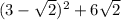 (3 - \sqrt{2}) {}^{2} + 6 \sqrt{2}