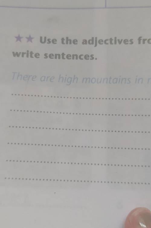 4 ** Use the adjectives from Ex. 3 towrite sentences.1There are high mountains in my country,234