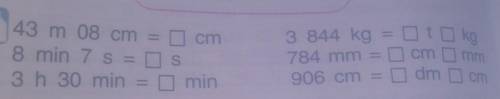 43m 08cm = cm 8min 7 s= s3h 30min = min3844kg= t kg784mm= sm. mm906cm= dm. sm