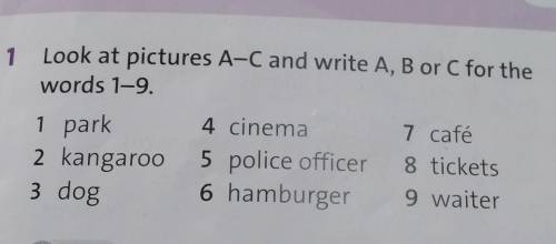 1 Look at pictures A-C and write A, B or C for the words 1-9.1 park4 cinema7 café2 kangaroo 5 police