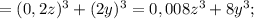 =(0,2z)^{3}+(2y)^{3}=0,008z^{3}+8y^{3};