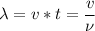 \lambda = v * t = \dfrac v \nu