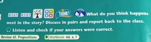 6.1.2.1 6.1.3.1THINK! What do you think happens next in the story? Discuss in pairs and report back