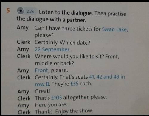 5. listen to the dialogue. Then practise the dialogue with the parther. Plea! Нужен ответ кто не зна