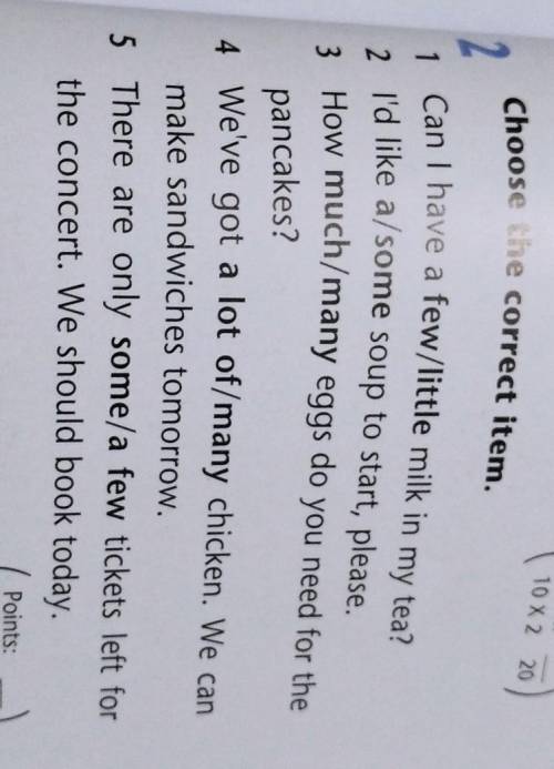 B: Points:10 X 2 20Choose the correct item.3 A:BO14 ABA2.Can I have a few/little milk in my tea?2 I'