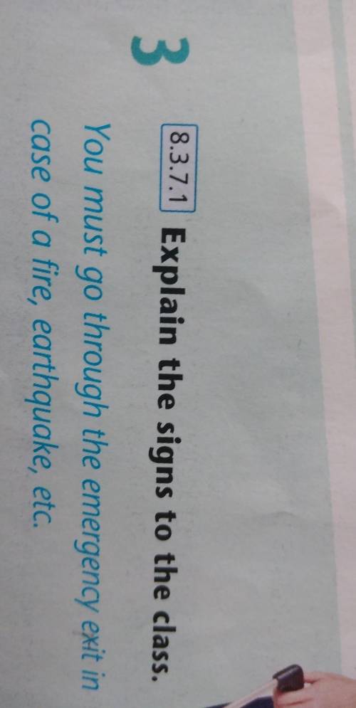 8.3.7.1 Explain the signs to the class. You have to go through the emergency exit in case of fire, e