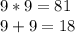 9*9=81\\9+9=18