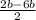 \frac{2b-6b}{2}