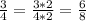 \frac{3}{4} =\frac{3*2}{4*2}=\frac{6}{8}