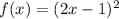 f(x)=(2x-1)^2