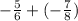 - \frac{5}{6} + ( - \frac{7}{8} )