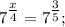 7^{\tfrac{x}{4}}=7^{\tfrac{3}{5}};