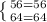 \left \{ {56=56} \atop {64=64}} \right.