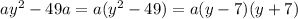 ay^2-49a=a(y^2-49)=a(y-7)(y+7)