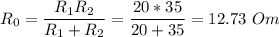 R_0 = \dfrac{R_1R_2}{R_1 + R_2} = \dfrac{20*35}{20+35} = 12.73~Om