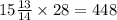 15 \frac{13}{14} \times 28 = 448