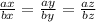 \frac{ax}{bx}=\frac{ay}{by} =\frac{az}{bz}