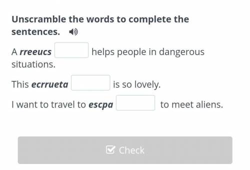 Unscramble the words to complete the sentences. A rreeucs helps people in dangerous situations.This