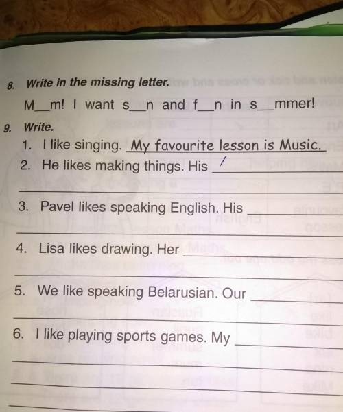 9. Write.1. I like singing. My favourite lesson is Music.2. He likes making things. His3. Pavel like