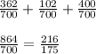 \frac{362}{700} + \frac{102}{700} + \frac{400}{700} \\\\\frac{864}{700} =\frac{216}{175}