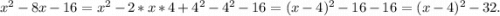 x^2-8x-16=x^2-2*x*4+4^2-4^2-16=(x-4)^2-16-16=(x-4)^2-32.