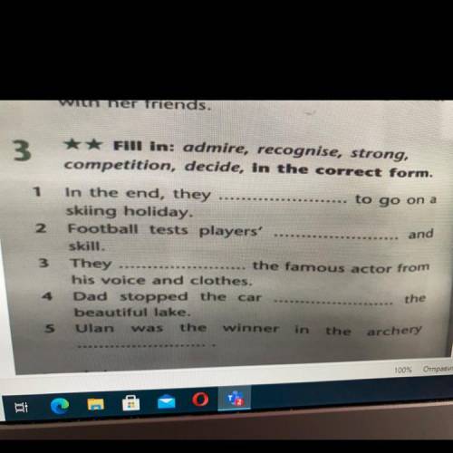 3 ** Fill in: admire, recognise, strong, competition, decide, in the correct form. 1 2 ard 3 In the