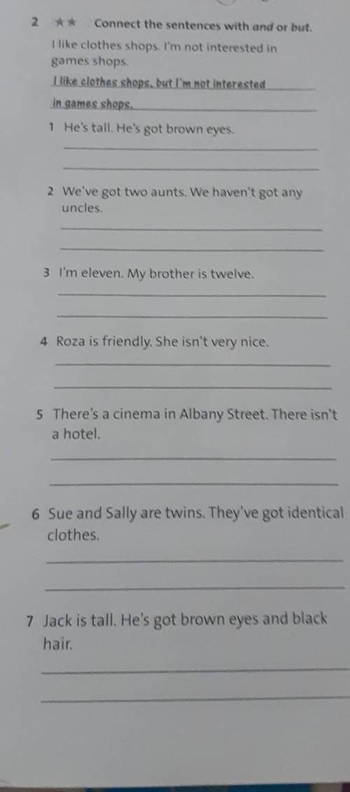 2 ** Connect the sentences with and or but. I like clothes shops. I'm not interested ingames shopsI