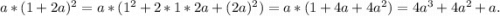 a*(1+2a)^2=a*(1^2+2*1*2a+(2a)^2)=a*(1+4a+4a^2)=4a^3+4a^2+a.