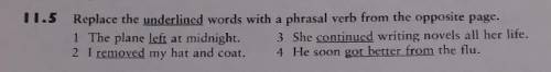 11.5 Replace the underlined words with a phrasal verb from the opposite page. 1 The plane left at mi